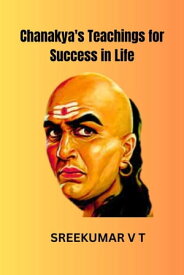 Chanakya's Teachings for Success in Life【電子書籍】[ SREEKUMAR V T ]
