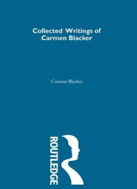 Carmen Blacker - Collected Writings【電子書籍】[ Carmen Blacker ]