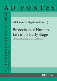 Protection of Human Life in Its Early Stage Intellectual Foundations and Legal Means【電子書籍】