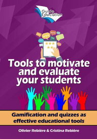 Tools to motivate and evaluate your students Gamification and quizzes as effective educational tools【電子書籍】[ Olivier Rebiere ]