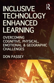Inclusive Technology Enhanced Learning Overcoming Cognitive, Physical, Emotional, and Geographic Challenges【電子書籍】[ Don Passey ]