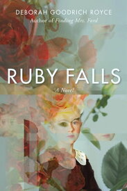 Ruby Falls A Novel【電子書籍】[ Deborah Goodrich Royce ]