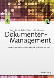 Dokumenten-Management Informationen im Unternehmen effizient nutzen【電子書籍】[ Klaus G?tzer ]
