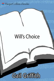Will's Choice A Suicidal Teen, a Desperate Mother, and a Chronicle of Recovery【電子書籍】[ Gail Griffith ]