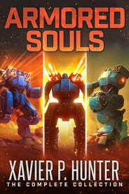 Armored Souls: the Complete Collection Armored Souls【電子書籍】[ Xavier P. Hunter ]