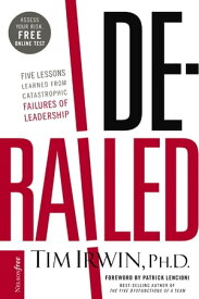 Derailed Five Lessons Learned from Catastrophic Failures of Leadership (NelsonFree)【電子書籍】[ Tim Irwin ]