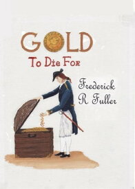 Gold to Die For【電子書籍】[ Frederick Fuller ]