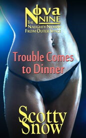 Nova Nine: Trouble Comes to Dinner【電子書籍】[ Scotty Snow ]