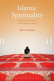 Islamic Spirituality Theology and Practice for the Modern World【電子書籍】[ Zeki Saritoprak ]