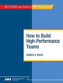 How To Build High-Performance Teams: EBook Edition【電子書籍】[ Donald H. WEISS ]