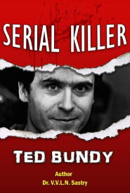 Serial Killer Ted Bundy【電子書籍】[ Dr.V.V.L.N. Sastry ]