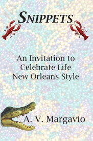 Snippets Invitation to Celebrate Life New Orleans Style【電子書籍】[ A. V. Margavio ]