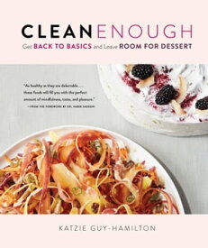 Clean Enough Get Back to Basics and Leave Room for Dessert【電子書籍】[ Katzie Guy-Hamilton ]