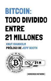 Bitcoin: Todo dividido entre 21 millones【電子書籍】[ Knut Svanholm ]