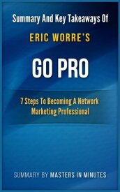 Go Pro: 7 Steps to Becoming a Network Marketing Professional | Summary & Key Takeaways In 20 Minutes【電子書籍】[ Masters in Minutes ]