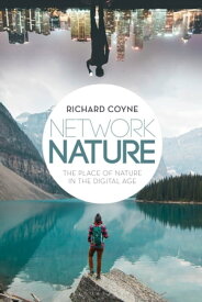 Network Nature The Place of Nature in the Digital Age【電子書籍】[ Richard Coyne ]