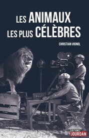 Les animaux les plus c?l?bres Anecdotes sur nos h?ros ? poils et ? plumes【電子書籍】[ Christian Vignol ]