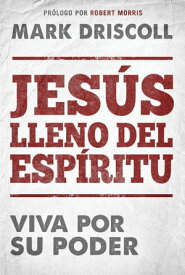 Jes?s lleno del Esp?ritu / Spirit-Filled Jesus Viva por Su poder.【電子書籍】[ Mark Driscoll ]