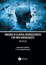 Imaging in Clinical Neurosciences for Non-radiologists An Atlas【電子書籍】[ Hemanshu Prabhakar ]