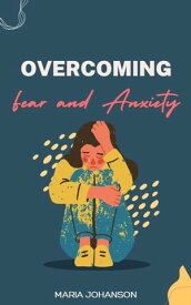 Overcoming Fear and Anxiety【電子書籍】[ Maria Johanson ]
