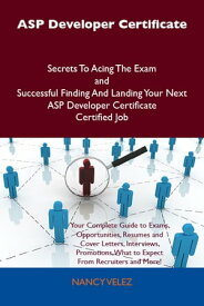 ASP Developer Certificate Secrets To Acing The Exam and Successful Finding And Landing Your Next ASP Developer Certificate Certified Job【電子書籍】[ Velez Nancy ]