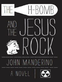 The H-Bomb and the Jesus Rock【電子書籍】[ John Manderino ]