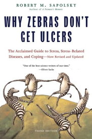 Why Zebras Don't Get Ulcers The Acclaimed Guide to Stress, Stress-Related Diseases, and Coping (Third Edition)【電子書籍】[ Robert M. Sapolsky ]