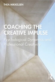 Coaching the Creative Impulse Psychological Dynamics and Professional Creativity【電子書籍】[ Thea Mikkelsen ]