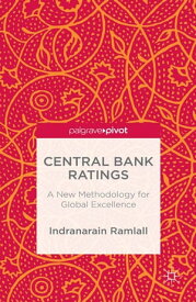 Central Bank Ratings A New Methodology for Global Excellence【電子書籍】[ Indranarain Ramlall ]