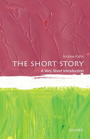 The Short Story: A Very Short Introduction【電子書籍】[ Andrew Kahn ]