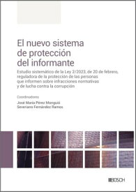 El nuevo sistema de protecci?n del informante Estudio sistem?tico de la Ley 2/2023, de 20 de febrero, reguladora de la protecci?n de las personas que informen sobre infracciones normativas y de lucha contra la corrupci?n【電子書籍】