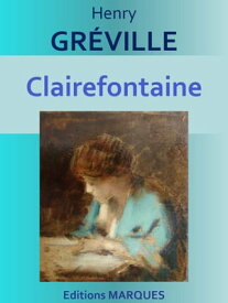 Clairefontaine Edition int?grale【電子書籍】[ Henry GR?VILLE ]