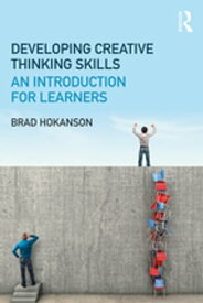 Developing Creative Thinking Skills An Introduction for Learners【電子書籍】[ Brad Hokanson ]