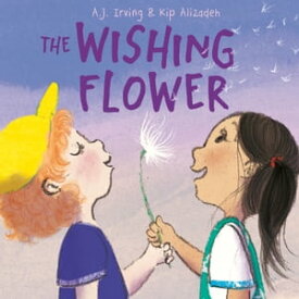 The Wishing Flower【電子書籍】[ A.J. Irving ]