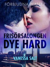 F?rbjudna platser: Fris?rsalongen Dye hard - erotisk novell 【電子書籍】[ Vanessa Salt ]