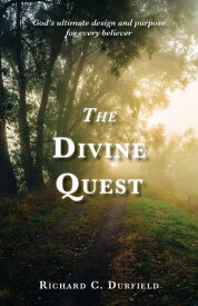 The Divine Quest God's ultimate design and purpose for every believer【電子書籍】[ Richard C Durfield ]