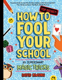 How to Fool Your School 25 Supersmart Magic Tricks【電子書籍】[ David Kwong ]