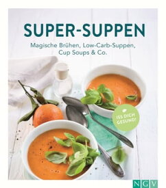 Super-Suppen Magische Br?hen, Low-Carb-Suppen, Cup-Soups & Co.【電子書籍】