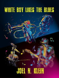 White Boy Likes The Blues【電子書籍】[ Joel Klein ]