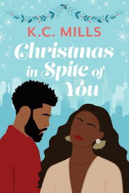 Christmas in Spite of You【電子書籍】[ K.C. Mills ]