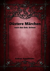 D?stere M?rchen nach den Gebr. Grimm【電子書籍】[ Andrea Appelfelder ]