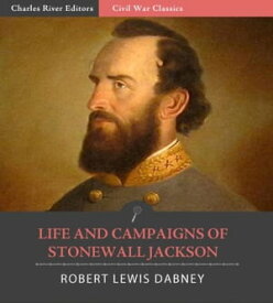 Life and Campaigns of Stonewall Jackson (Illustrated Edition)【電子書籍】[ Robert Lewis Dabney ]