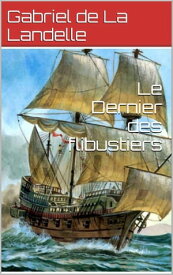Le Dernier des flibustiers【電子書籍】[ Gabriel de La Landelle ]