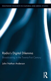 Radio's Digital Dilemma Broadcasting in the Twenty-First Century【電子書籍】[ John Nathan Anderson ]
