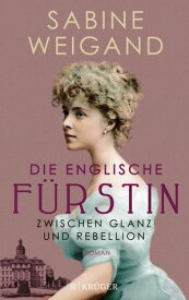 Die englische F?rstin Zwischen Glanz und Rebellion【電子書籍】[ Sabine Weigand ]
