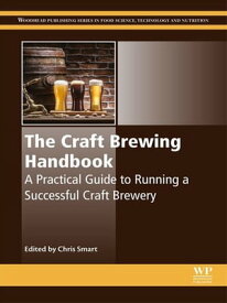 The Craft Brewing Handbook A Practical Guide to Running a Successful Craft Brewery【電子書籍】