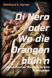 Di Nero oder wo die Orangen bl?h'n musikalischer Roman/Libretto【電子書籍】[ Reinhard E. Karner ]