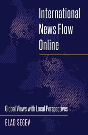 International News Flow Online Global Views with Local Perspectives【電子書籍】[ Lee B. Becker ]