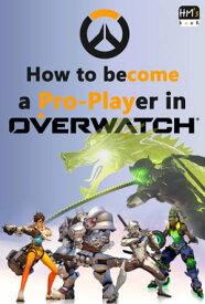 How to become a Pro-Player in Overwatch【電子書籍】[ Pham Hoang Minh ]