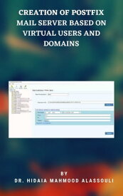 Creation of Postfix Mail Server Based on Virtual Users and Domains【電子書籍】[ Dr. Hidaia Mahmood Alassouli ]